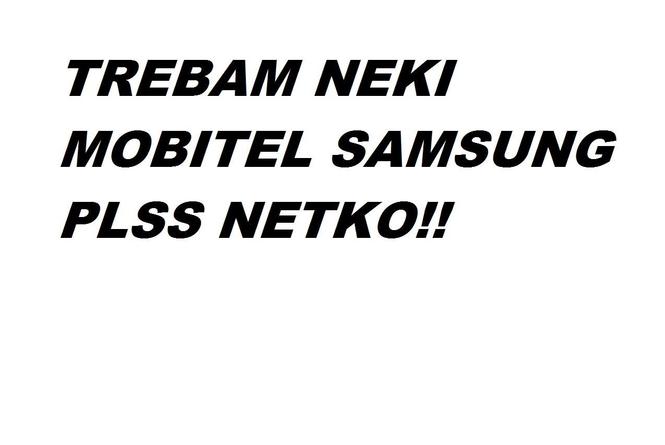 Treba mi neki mobitel hitno