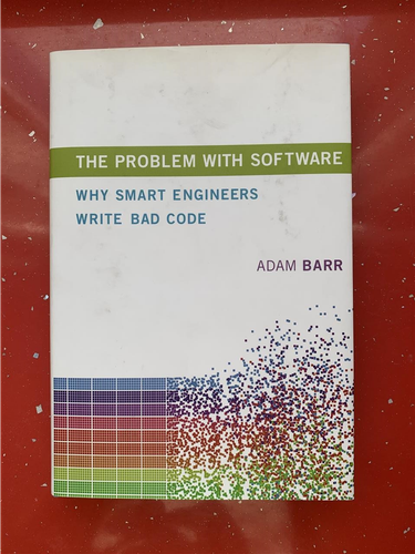 The Problem with Software: Why Smart Engineers Write Bad Cod